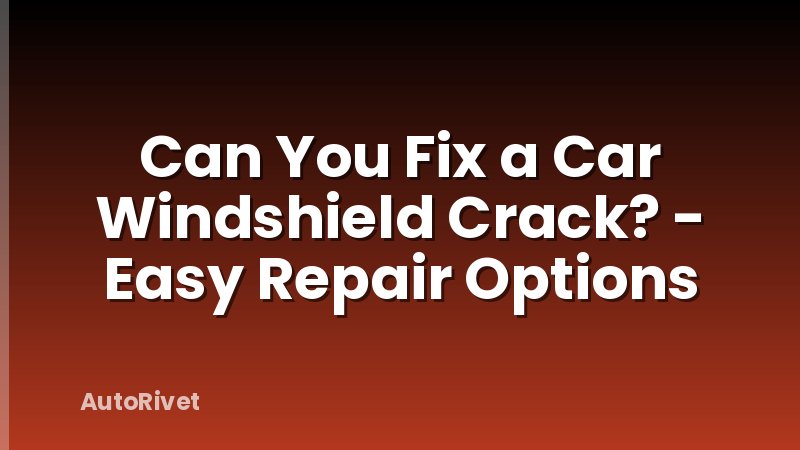 Can You Fix a Car Windshield Crack? - Easy Repair Options