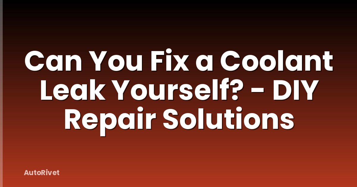 Can You Fix a Coolant Leak Yourself? - DIY Repair Solutions