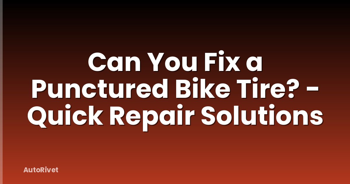 Can You Fix a Punctured Bike Tire? - Quick Repair Solutions