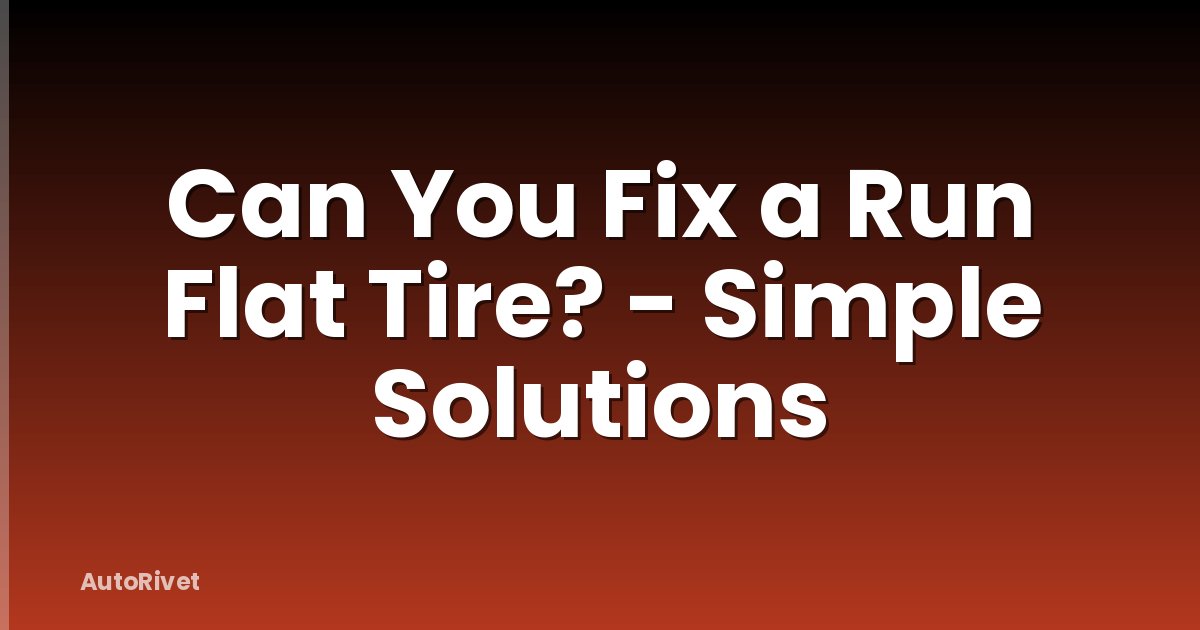 Can You Fix a Run Flat Tire? - Simple Solutions