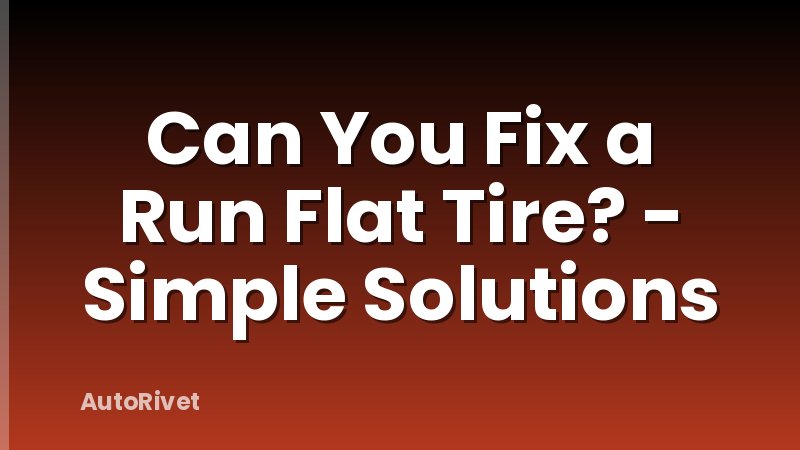 Can You Fix a Run Flat Tire? - Simple Solutions