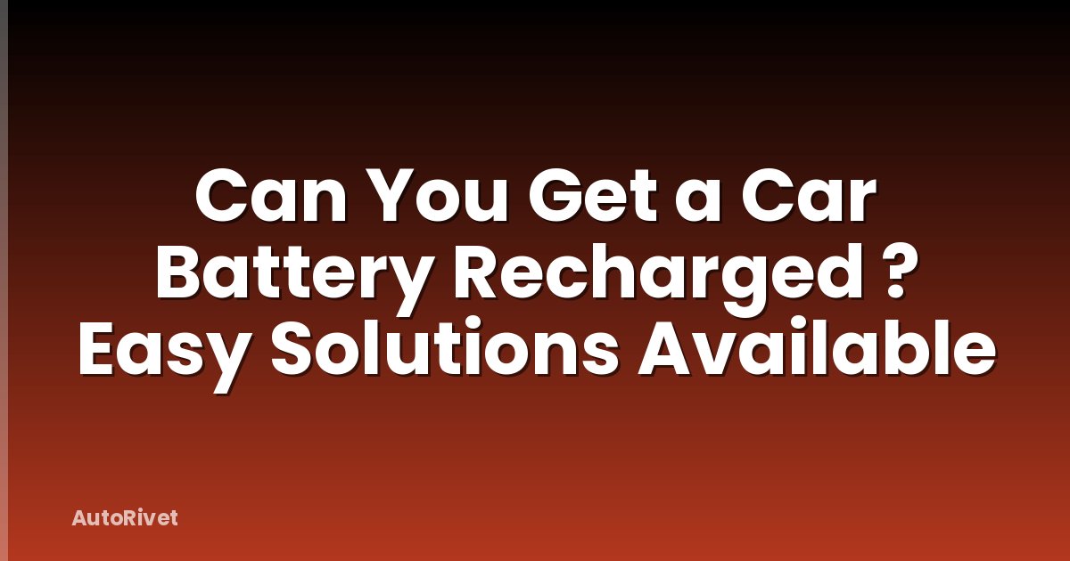 Can You Get a Car Battery Recharged ? Easy Solutions Available
