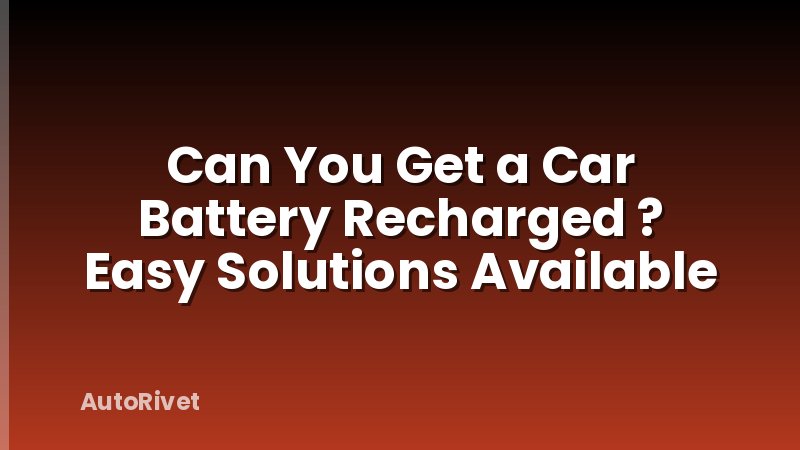 Can You Get a Car Battery Recharged ? Easy Solutions Available