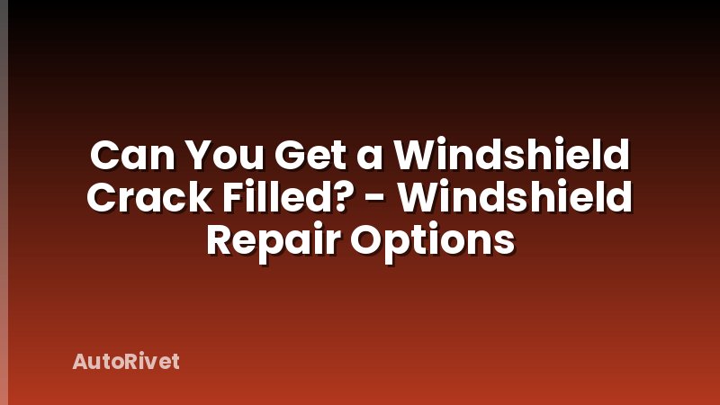 Can You Get a Windshield Crack Filled? - Windshield Repair Options