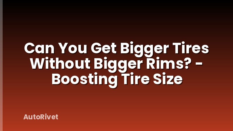 Can You Get Bigger Tires Without Bigger Rims? - Boosting Tire Size