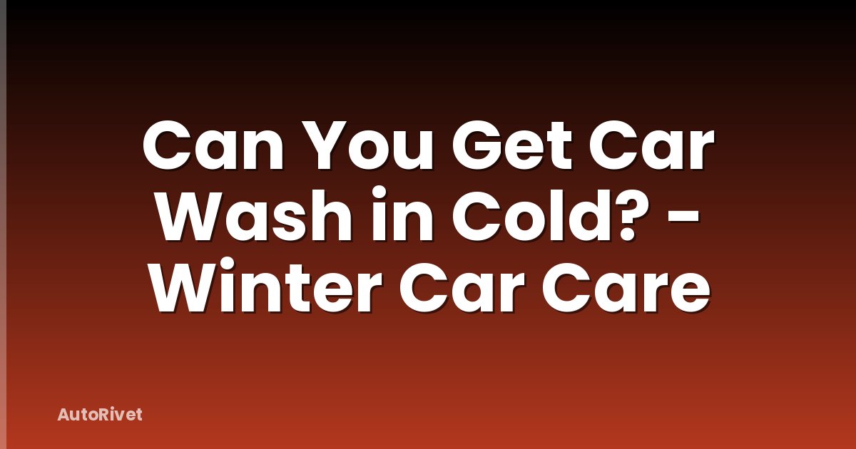 Can You Get Car Wash in Cold? - Winter Car Care
