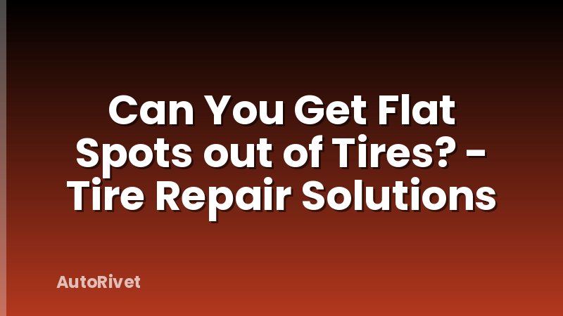 Can You Get Flat Spots out of Tires? - Tire Repair Solutions