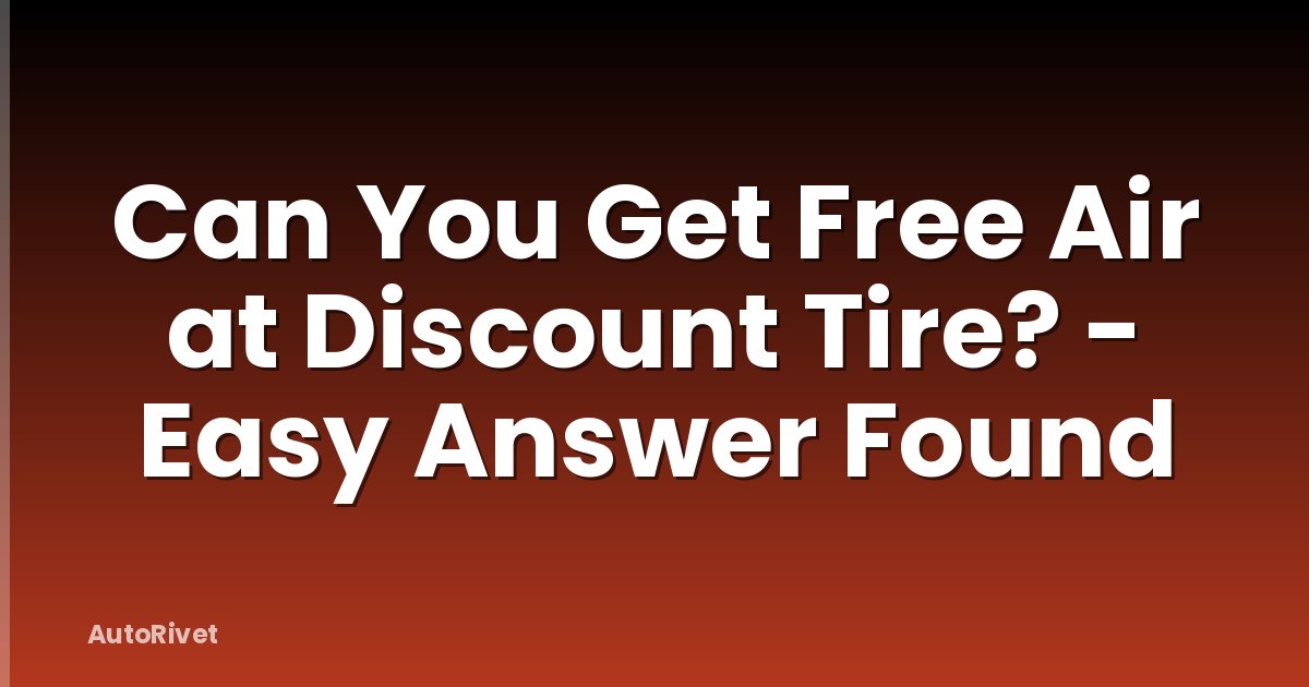 Can You Get Free Air at Discount Tire? - Easy Answer Found
