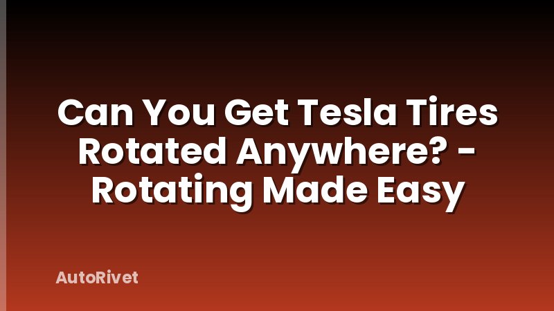 Can You Get Tesla Tires Rotated Anywhere? - Rotating Made Easy