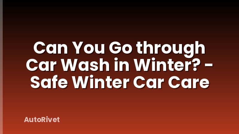 Can You Go through Car Wash in Winter? - Safe Winter Car Care