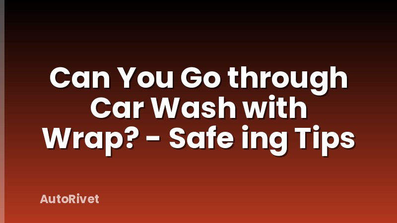 Can You Go through Car Wash with Wrap? - Safe ing Tips
