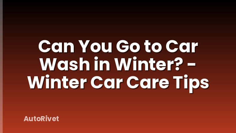 Can You Go to Car Wash in Winter? - Winter Car Care Tips