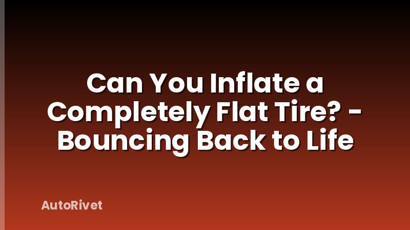 Can You Inflate a Completely Flat Tire? - Bouncing Back to Life