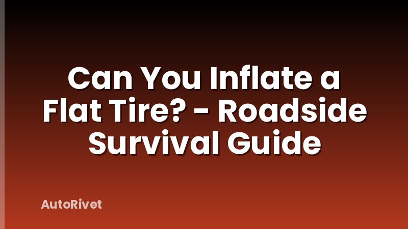 Can You Inflate a Flat Tire? - Roadside Survival Guide