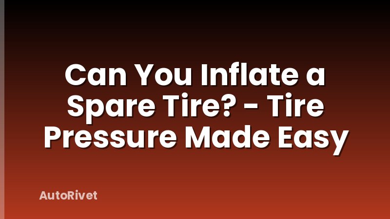 Can You Inflate a Spare Tire? - Tire Pressure Made Easy