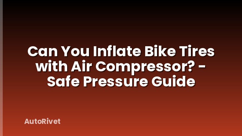 Can You Inflate Bike Tires with Air Compressor? - Safe Pressure Guide