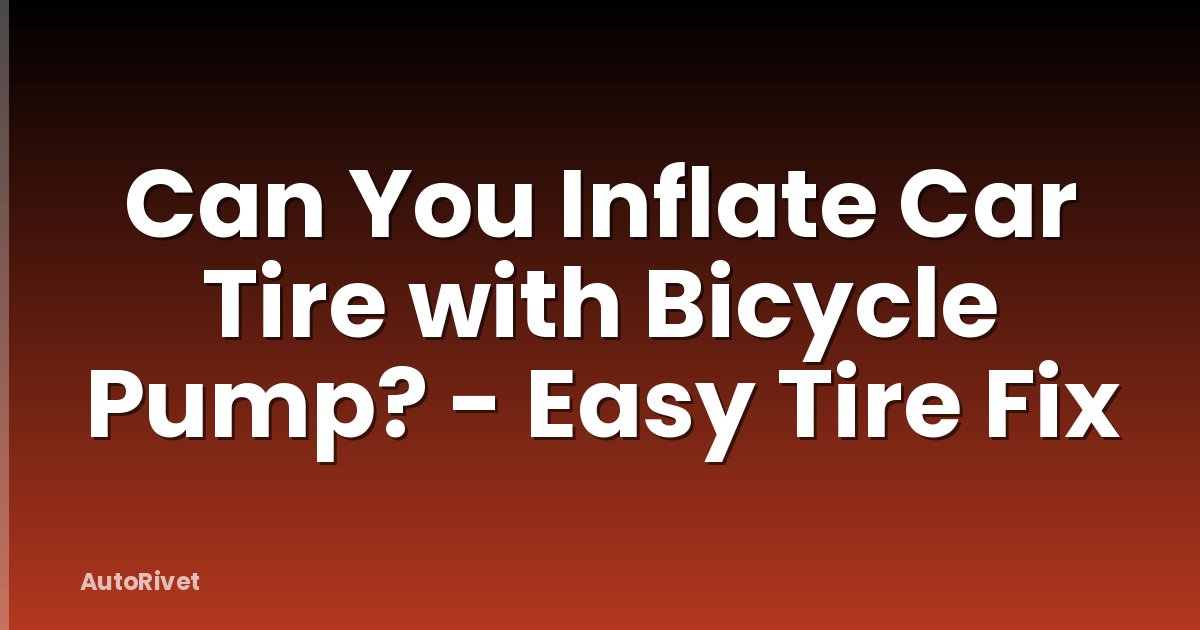 Can You Inflate Car Tire with Bicycle Pump? - Easy Tire Fix