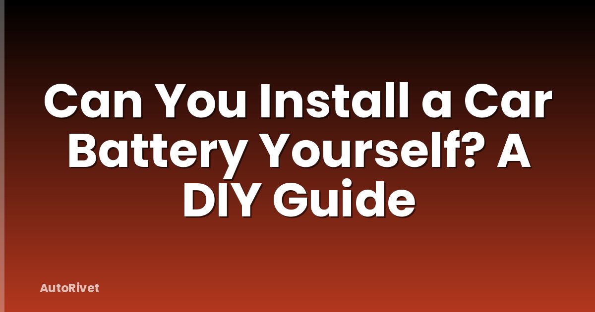 Can You Install a Car Battery Yourself? A DIY Guide