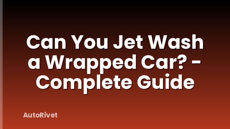 Can You Jet Wash a Wrapped Car? - Complete Guide