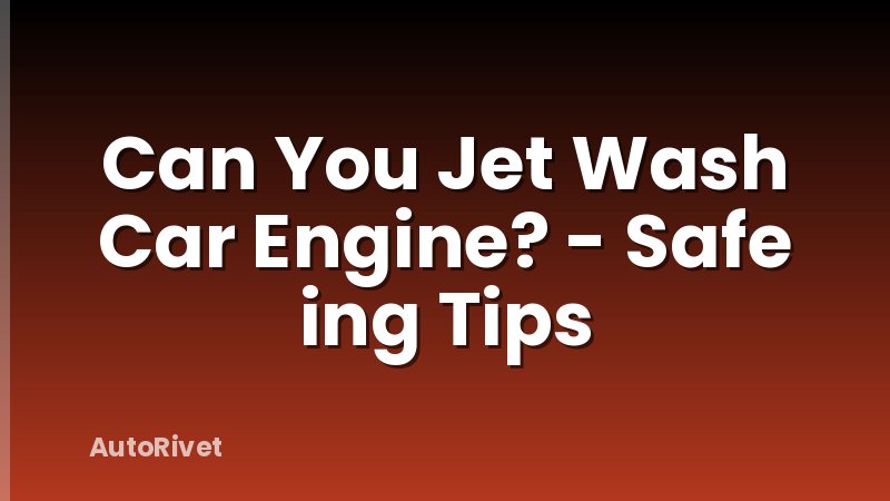 Can You Jet Wash Car Engine? - Safe ing Tips