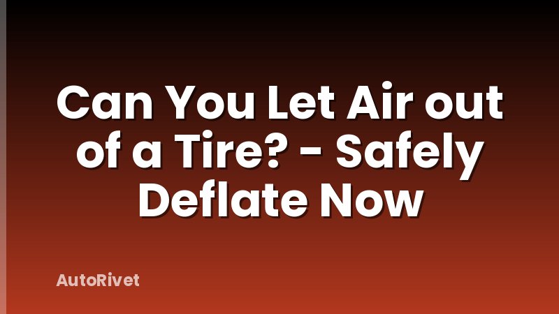 Can You Let Air out of a Tire? - Safely Deflate Now
