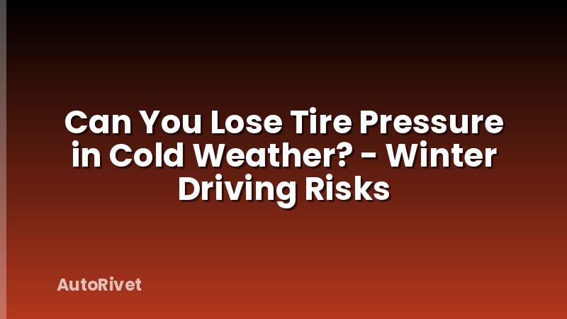 Can You Lose Tire Pressure in Cold Weather? - Winter Driving Risks