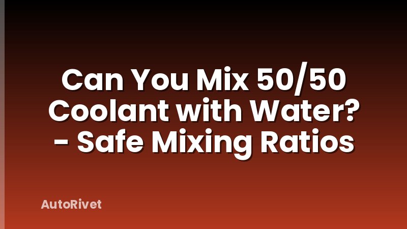 Can You Mix 50/50 Coolant with Water? - Safe Mixing Ratios