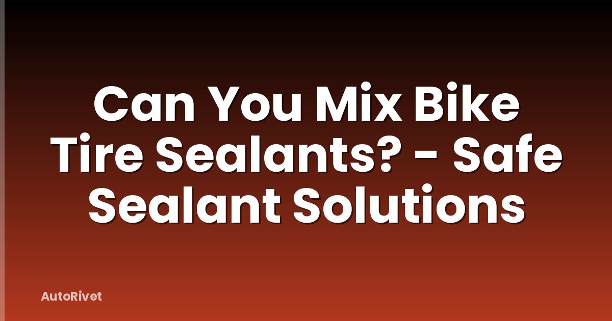 Can You Mix Bike Tire Sealants? - Safe Sealant Solutions