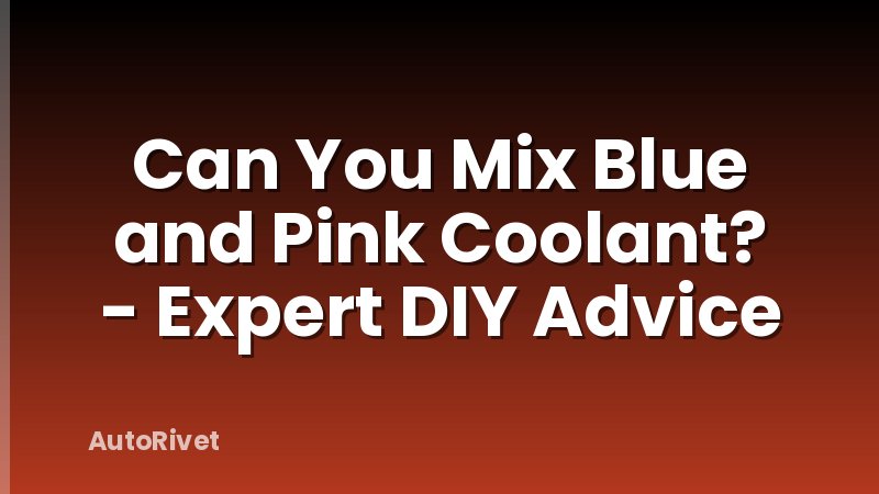 Can You Mix Blue and Pink Coolant? - Expert DIY Advice
