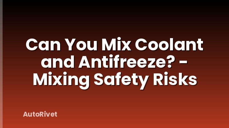 Can You Mix Coolant and Antifreeze? - Mixing Safety Risks