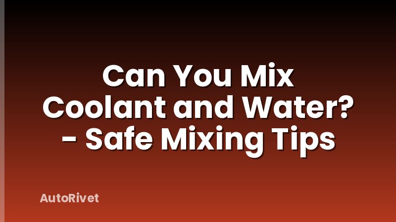 Can You Mix Coolant and Water? - Safe Mixing Tips