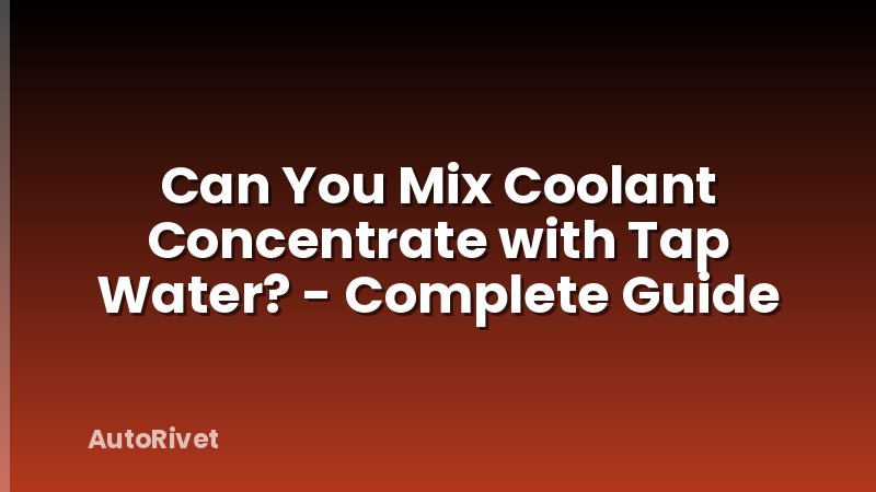 Can You Mix Coolant Concentrate with Tap Water? - Complete Guide