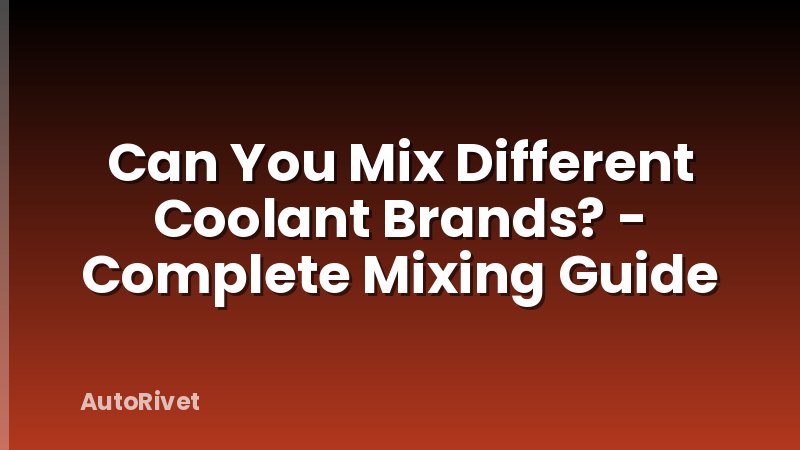 Can You Mix Different Coolant Brands? - Complete Mixing Guide