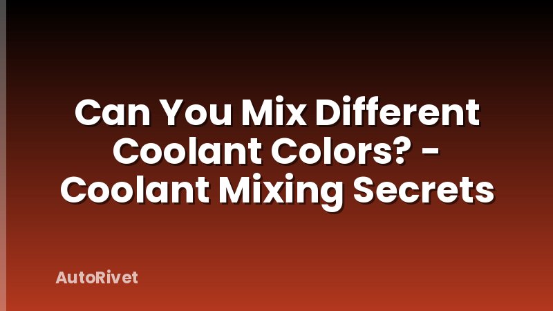 Can You Mix Different Coolant Colors? - Coolant Mixing Secrets