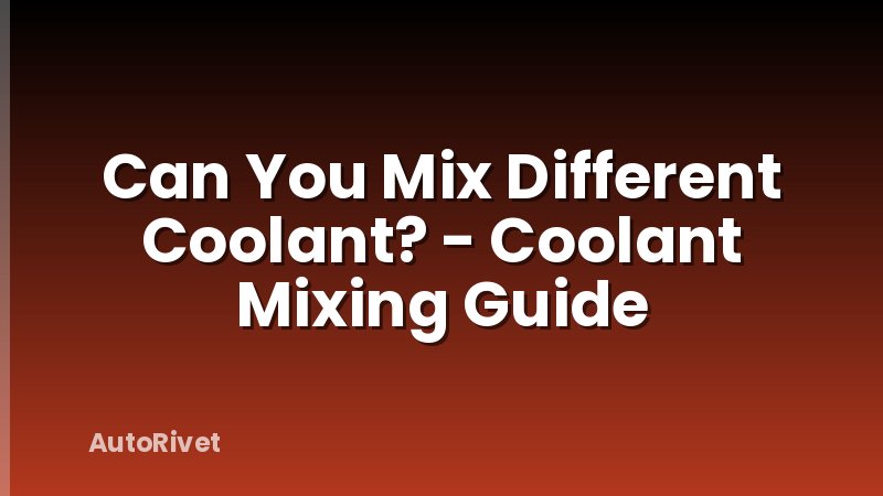 Can You Mix Different Coolant? - Coolant Mixing Guide