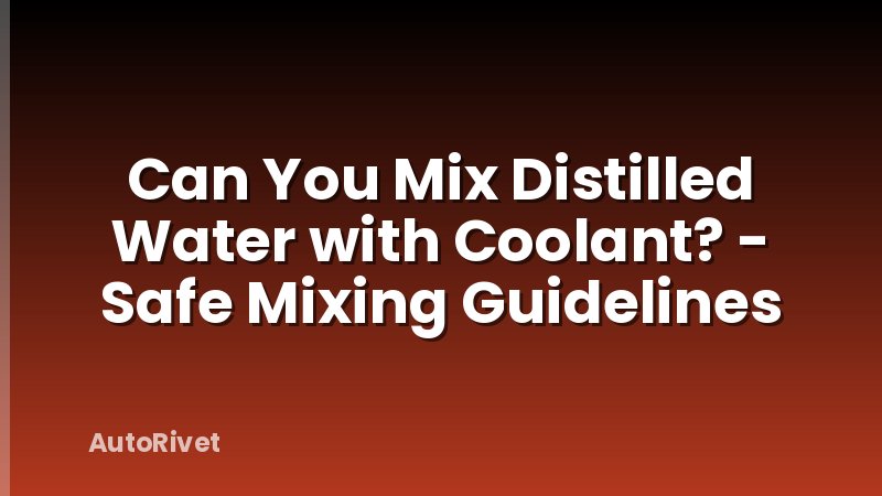 Can You Mix Distilled Water with Coolant? - Safe Mixing Guidelines