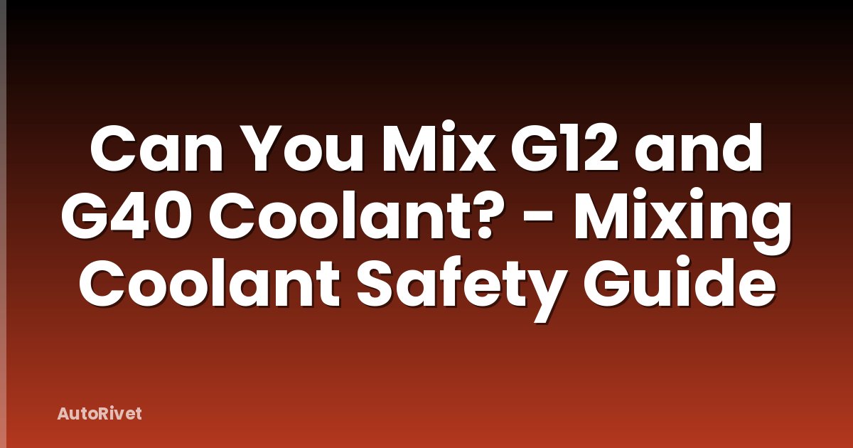 Can You Mix G12 and G40 Coolant? - Mixing Coolant Safety Guide