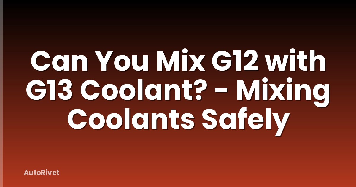 Can You Mix G12 with G13 Coolant? - Mixing Coolants Safely