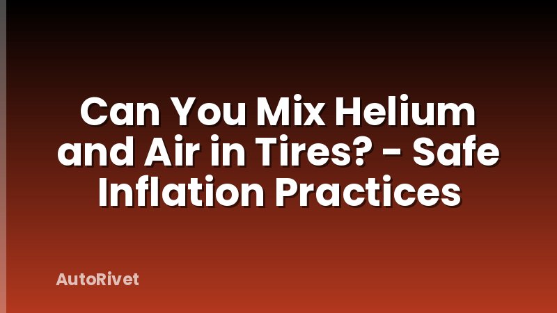 Can You Mix Helium and Air in Tires? - Safe Inflation Practices
