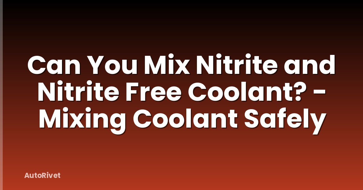 Can You Mix Nitrite and Nitrite Free Coolant? - Mixing Coolant Safely