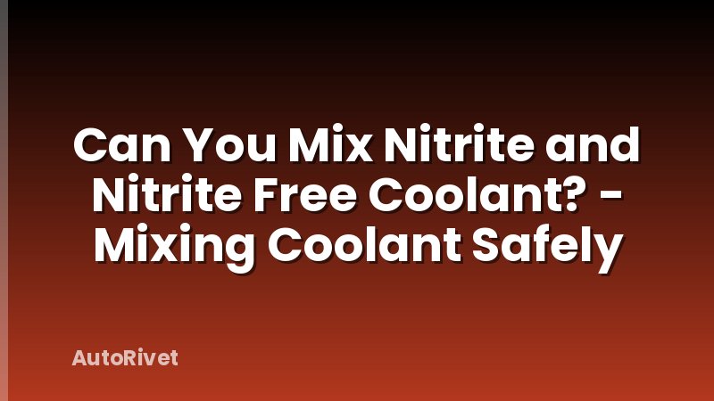 Can You Mix Nitrite and Nitrite Free Coolant? - Mixing Coolant Safely