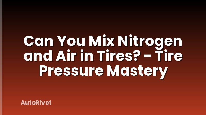 Can You Mix Nitrogen and Air in Tires? - Tire Pressure Mastery