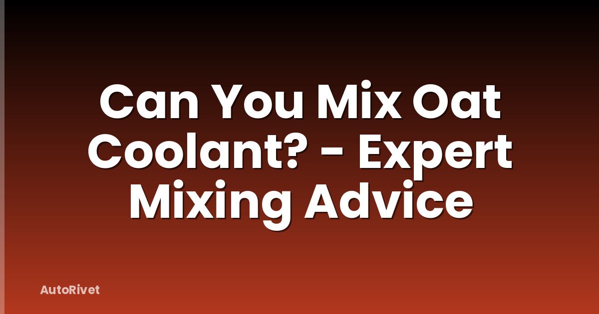 Can You Mix Oat Coolant? - Expert Mixing Advice