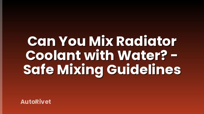 Can You Mix Radiator Coolant with Water? - Safe Mixing Guidelines