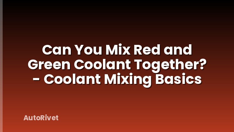 Can You Mix Red and Green Coolant Together? - Coolant Mixing Basics
