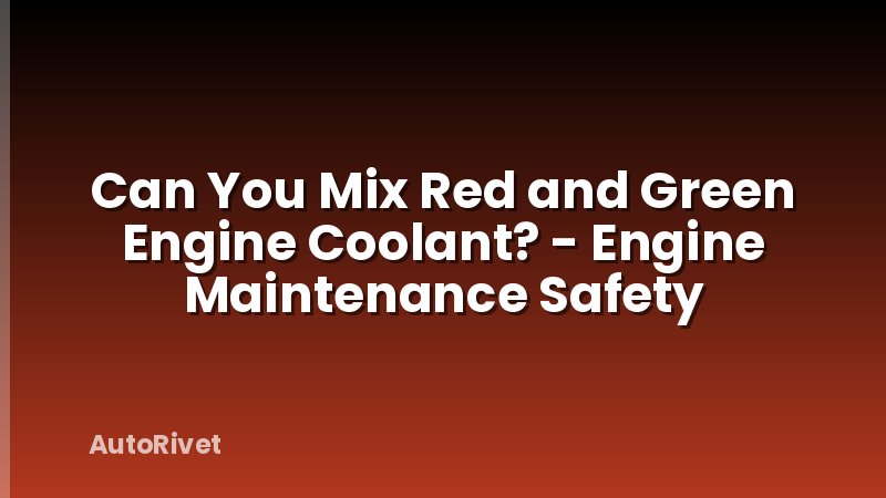 Can You Mix Red and Green Engine Coolant? - Engine Maintenance Safety