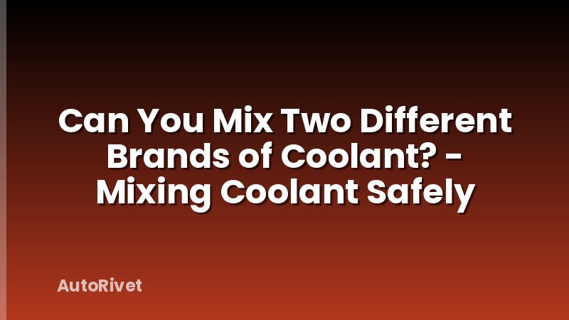 Can You Mix Two Different Brands of Coolant? - Mixing Coolant Safely