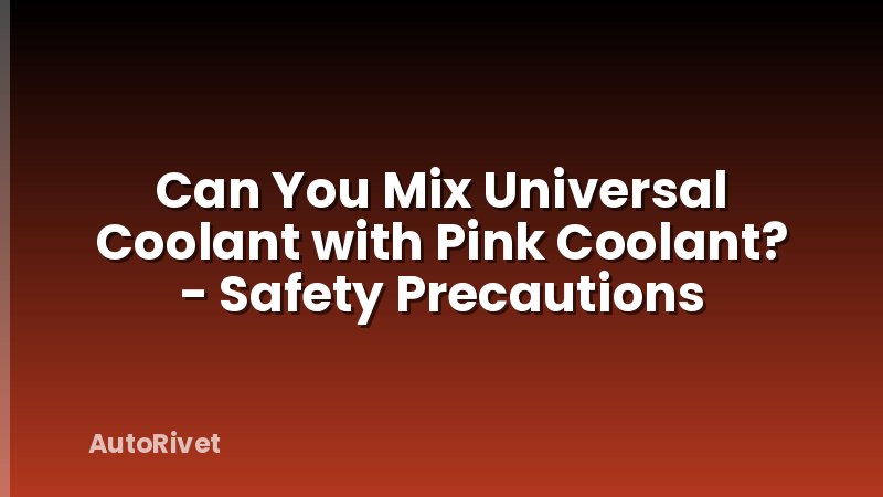 Can You Mix Universal Coolant with Pink Coolant? - Safety Precautions