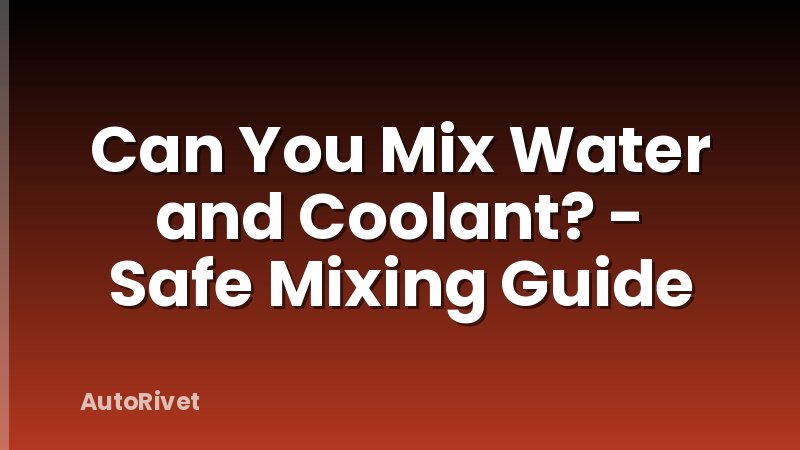 Can You Mix Water and Coolant? - Safe Mixing Guide