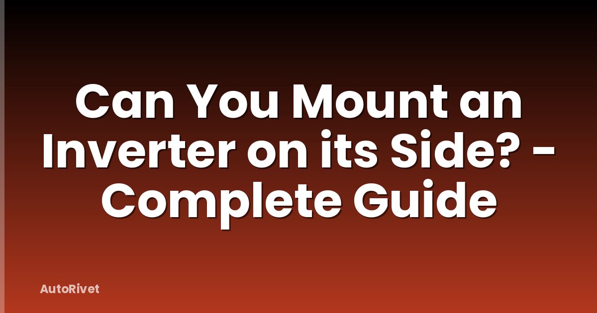 Can You Mount an Inverter on its Side? - Complete Guide